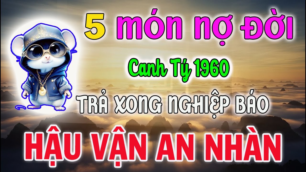 Tiết Lộ Thiên Cơ: Tuổi Canh Tý 1960 Nếu Chưa Trả Hết 5 Nợ Này, Hậu Vận Khó Mà An Yên Sung Túc!
