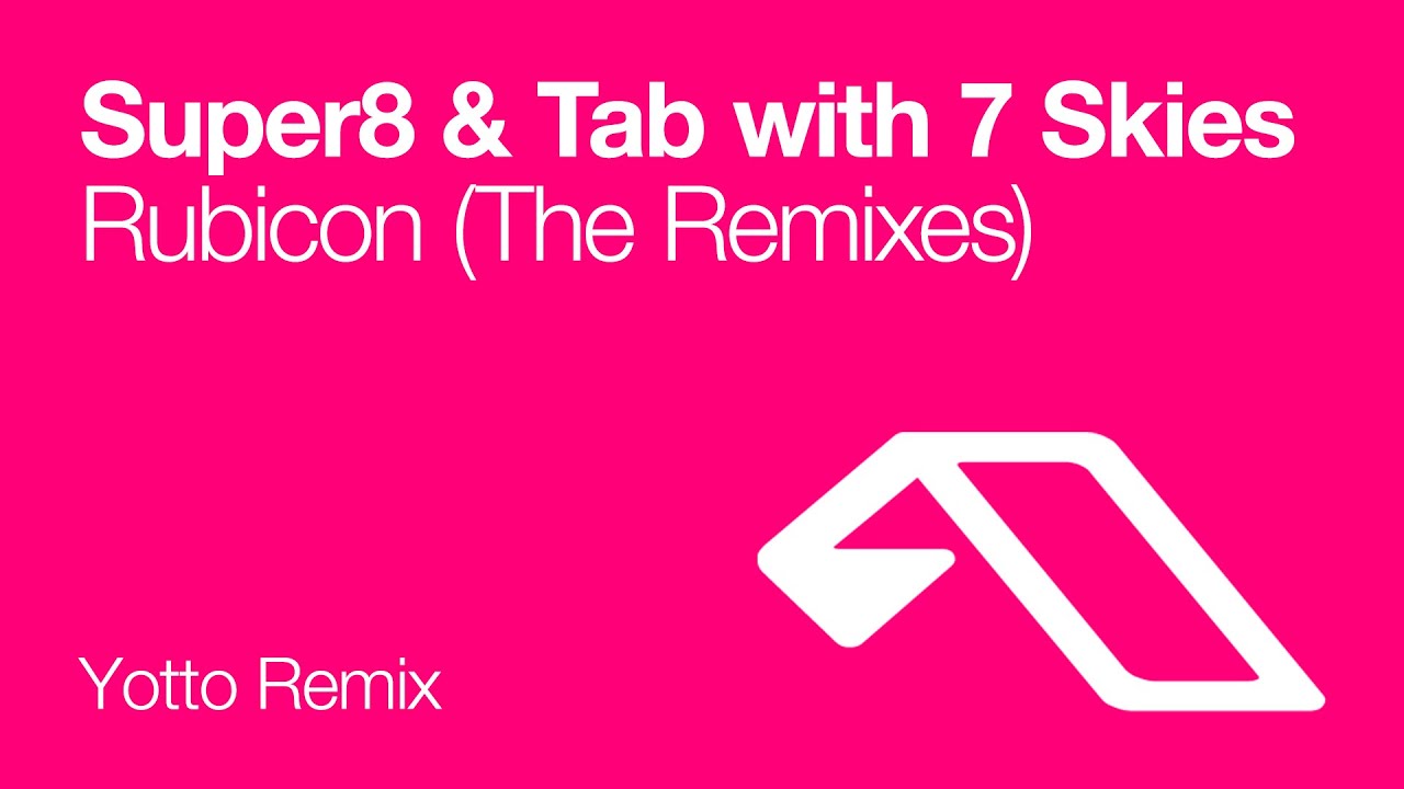 Super8 & Tab with 7 skies - Rubicon (Yotto Remix)