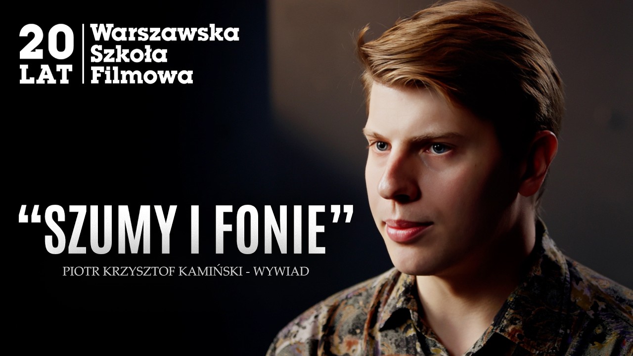 PIOTR KRZYSZTOF KAMIŃSKI: „Szumy i Fonie” | Warszawska Szkoła Filmowa
