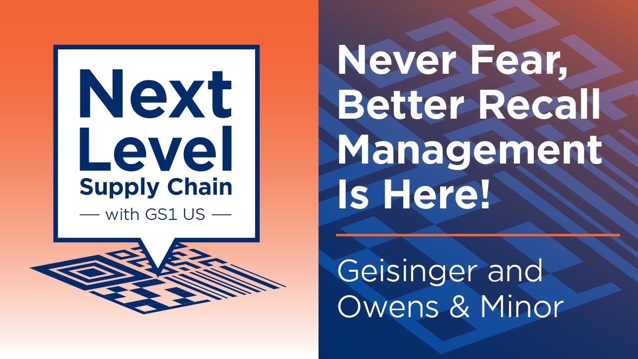 Never Fear, Better Recall Management is Here! - Next Level Supply Chain With GS1 US