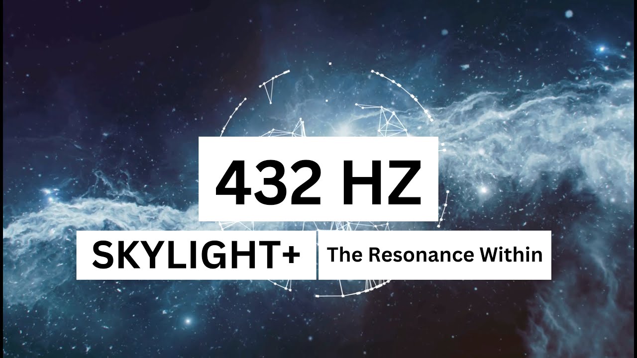 Skylight+ - 432 Hz The Resonance Within | Body, Mind & Soul Relaxation