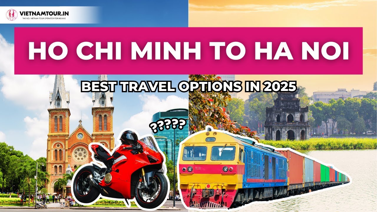 Ho Chi Minh to Hanoi: Best Travel Options in 2025 for Indians