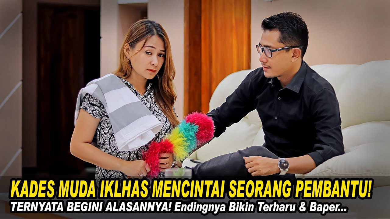 KADES MUDA IKHLAS MENCINTAI SEORANG PEMBANTU! TERNYATA BEGINI ALASANNYA! Endingnya Bikin Baper...