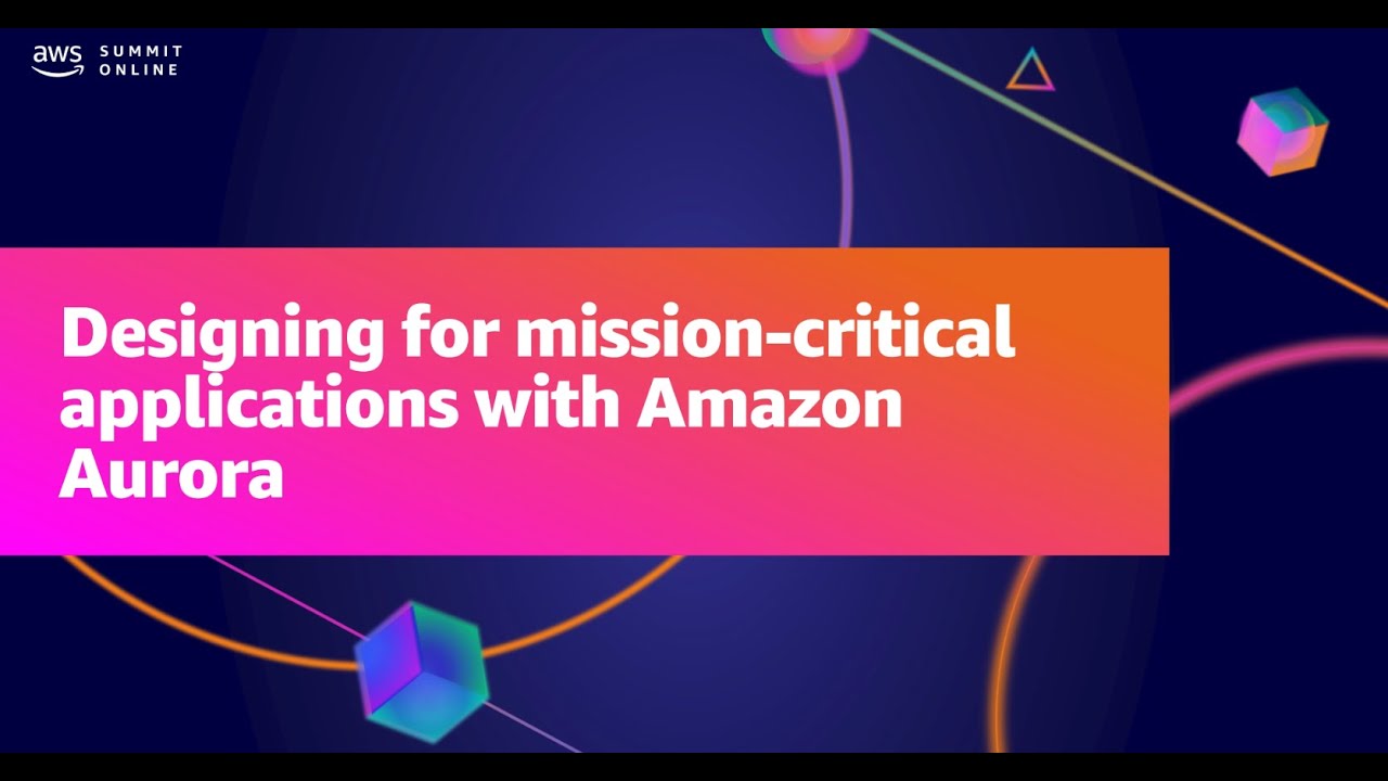 AWS Summit ANZ 2021 - Designing for mission critical applications with Amazon Aurora