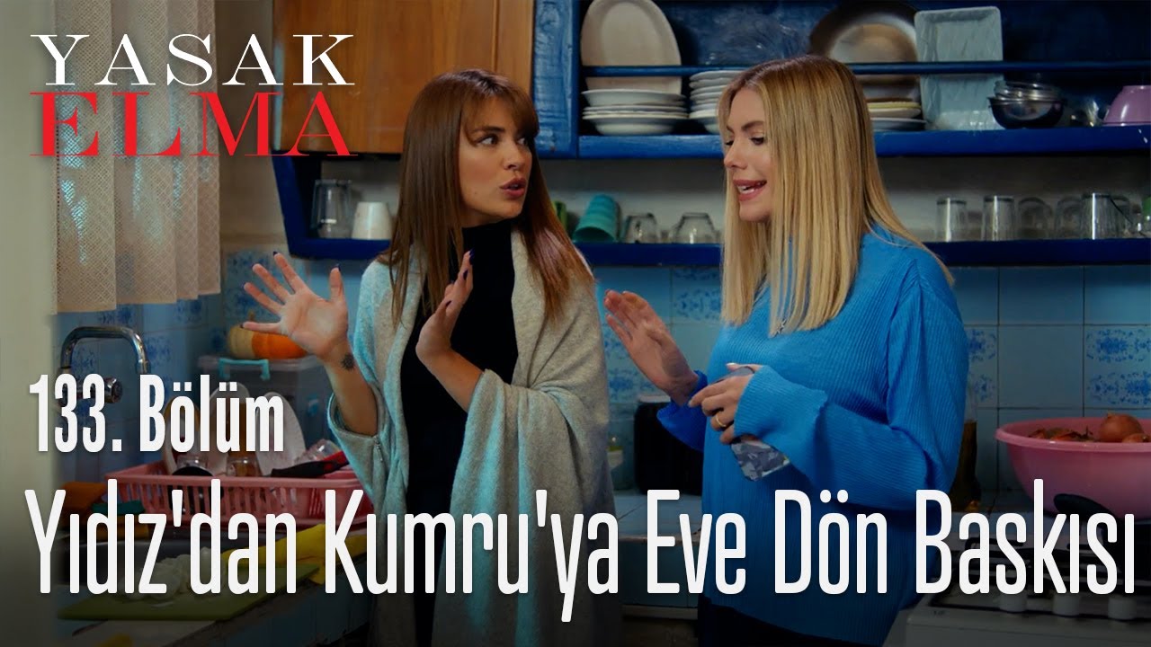 Yıldız'dan Kumru'ya eve dön baskısı - Yasak Elma 133. Bölüm