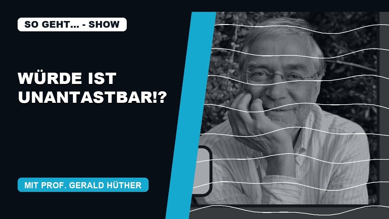 Würde ist unantastbar!? – Prof. Gerald Hüther über Selbstachtung & Gesellschaft