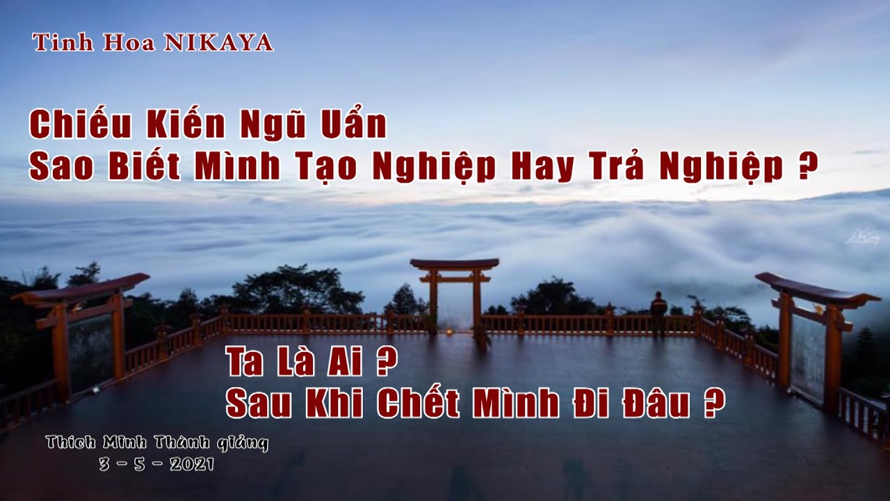 Soi Sáng NIKAYA - Chiếu Kiến Ngũ Uẩn_ Tạo Nghiệp Hay Trả Nghiệp? Ta Là Ai? Sau Khi Chết Mình Đi Đâu?