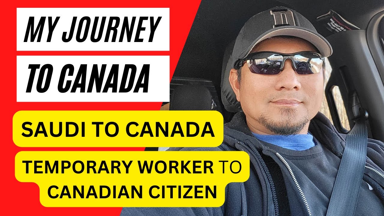 My Journey to Canada | Saudi to Canada | Temporary Worker to Canadian Citizen.
