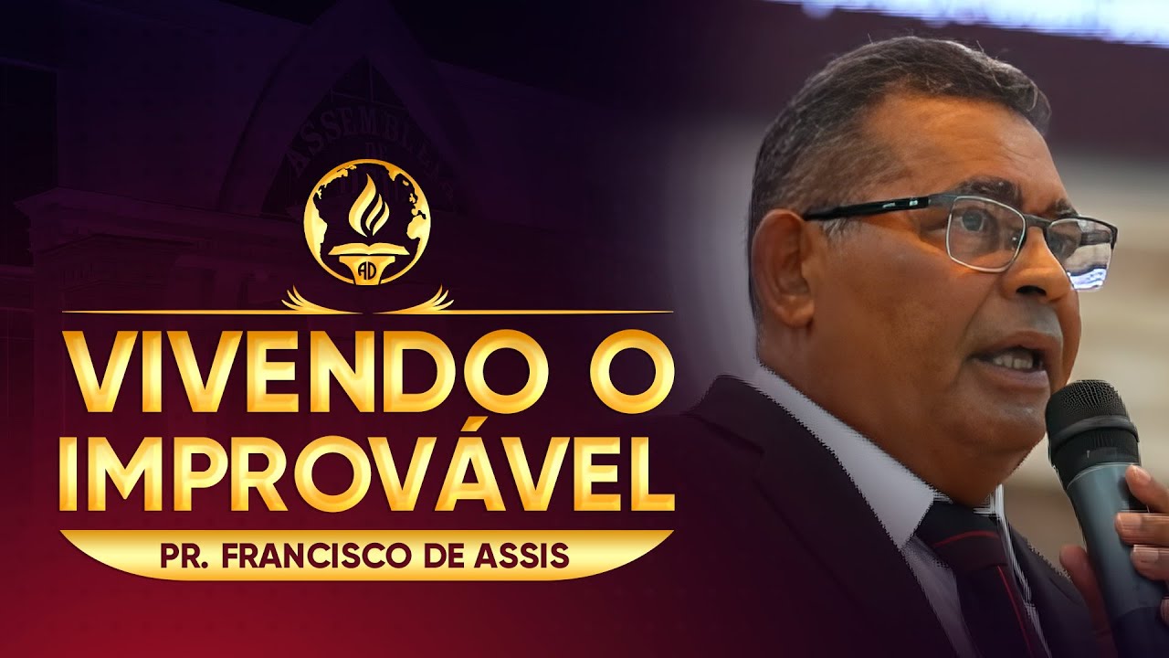 Vivendo o Improvável - Pr. Francisco de Assis.
