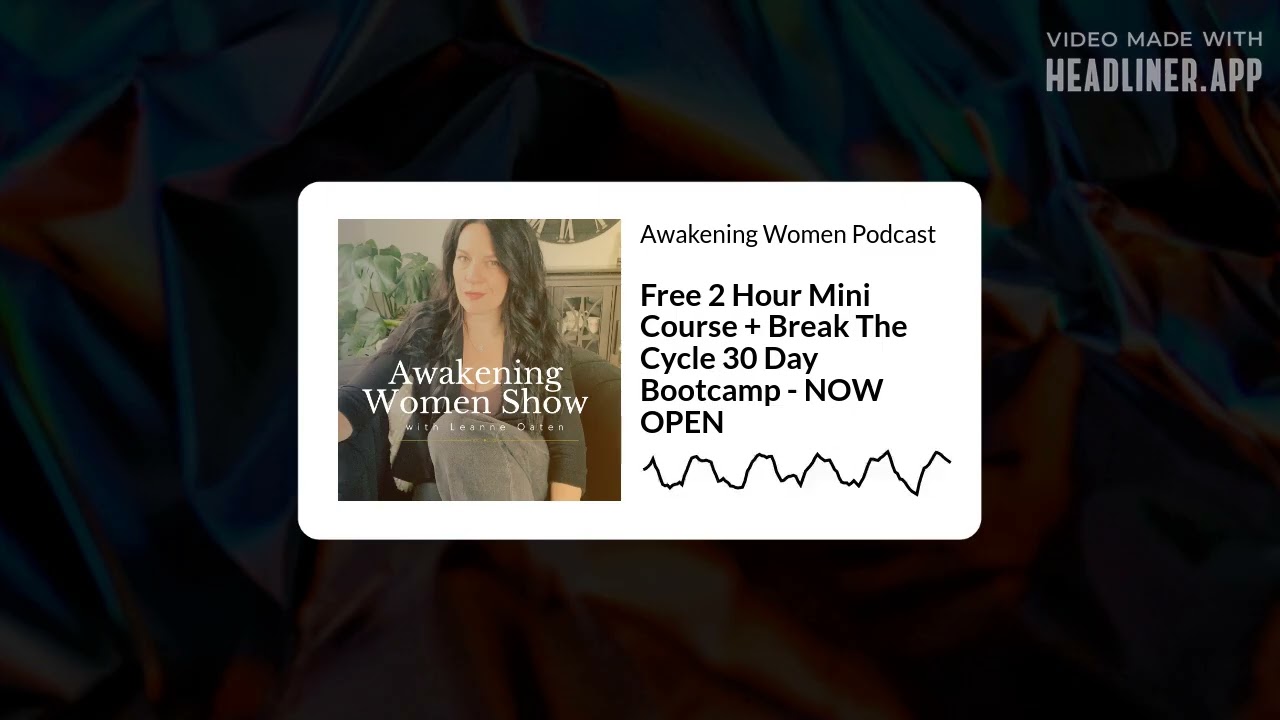Free 2 Hour Mini Course + Break The Cycle 30 Day Bootcamp - NOW OPEN | Awakening Women Podcast