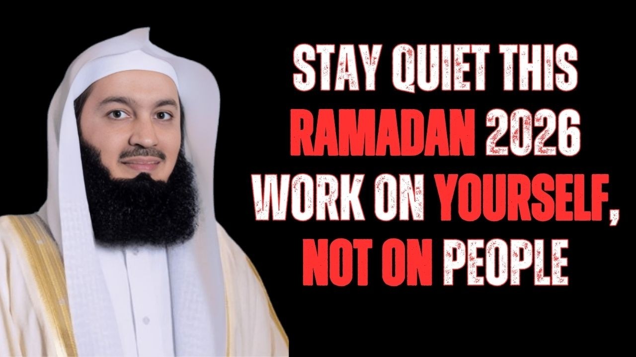 Ramadan 2026 Reminder Fix Yourself First, Stay Silent & Watch Allah's Plan | Mufti Menk
