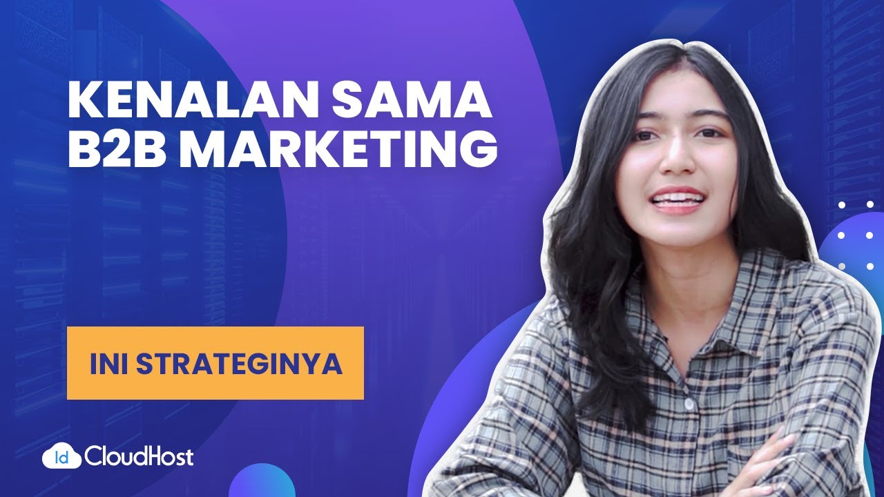 Mengenal Apa Itu B2B Marketing, Strategi, Dan Manfaatnya Bagi Bisnis | IDCloudHost
