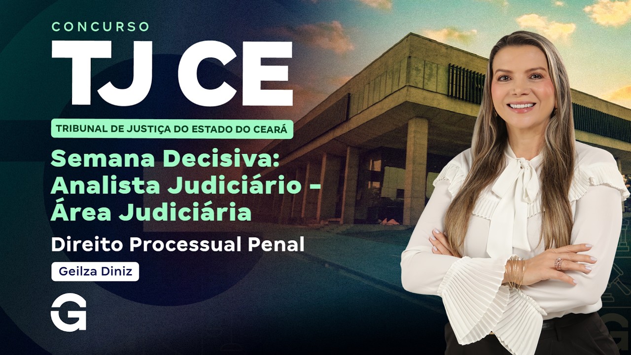 Concurso TJ CE | Semana Decisiva: Analista Judici&aacute;rio | &Aacute;rea Judici&aacute;ria: Direito Processual Penal
