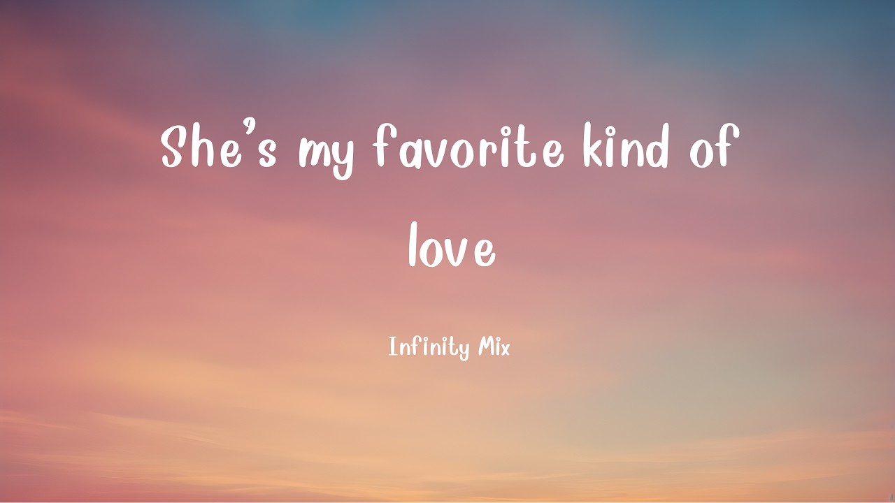 She’s my favorite kind of love  - Infinity Mix
