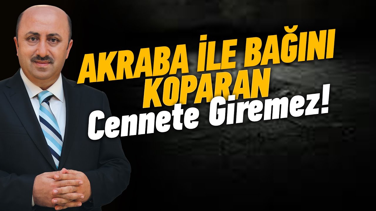 Akraba İle Bağlarını Koparan Cennete Giremez! | Ömer Döngeloğlu