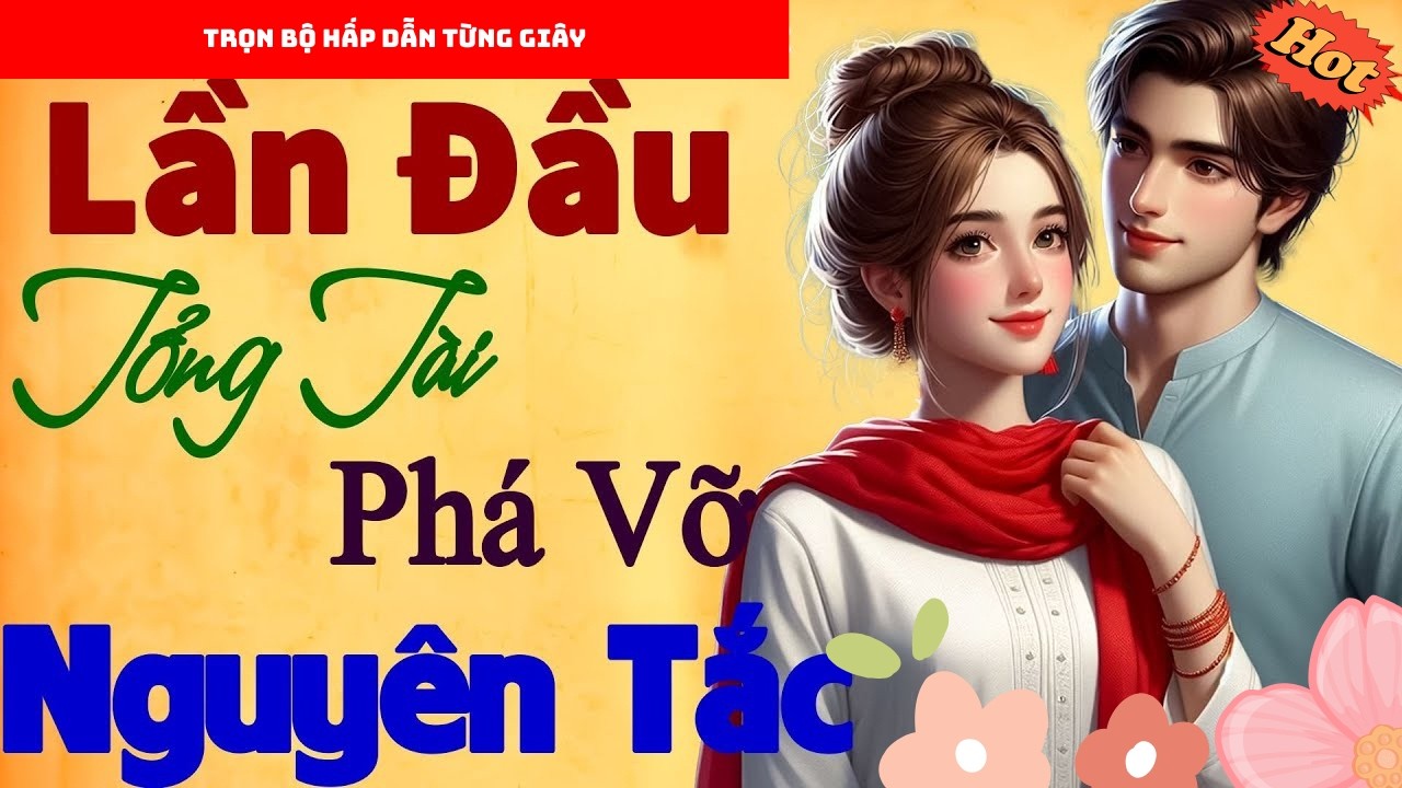 CHUYỆN NGÔN TÌNH MỚI 2026: LẦN ĐẦU TỔNG TÀI PHÁ VỠ NGUYÊN TẮC - CỰC HAY LUÔN