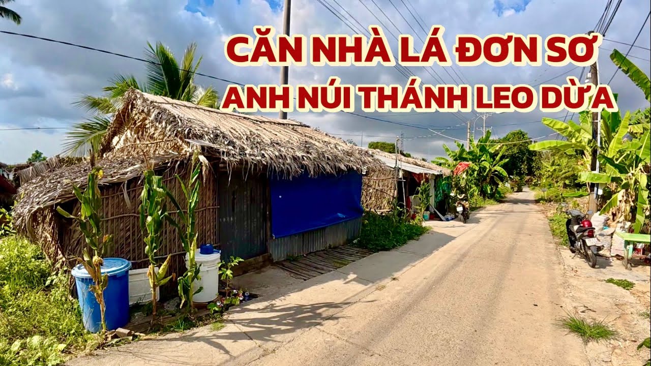 Căn Nhà Lá Đơn Sơ Của Anh Núi Thánh Leo Dừa Ở U Minh Thượng Kiên Giang 