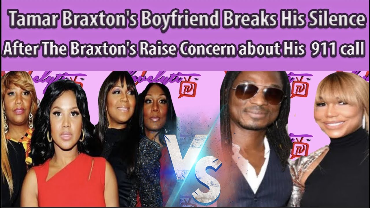 Tamar Braxton's Boyfriend Breaks His Silence, After The Braxton's Raise Concern about His 911 call