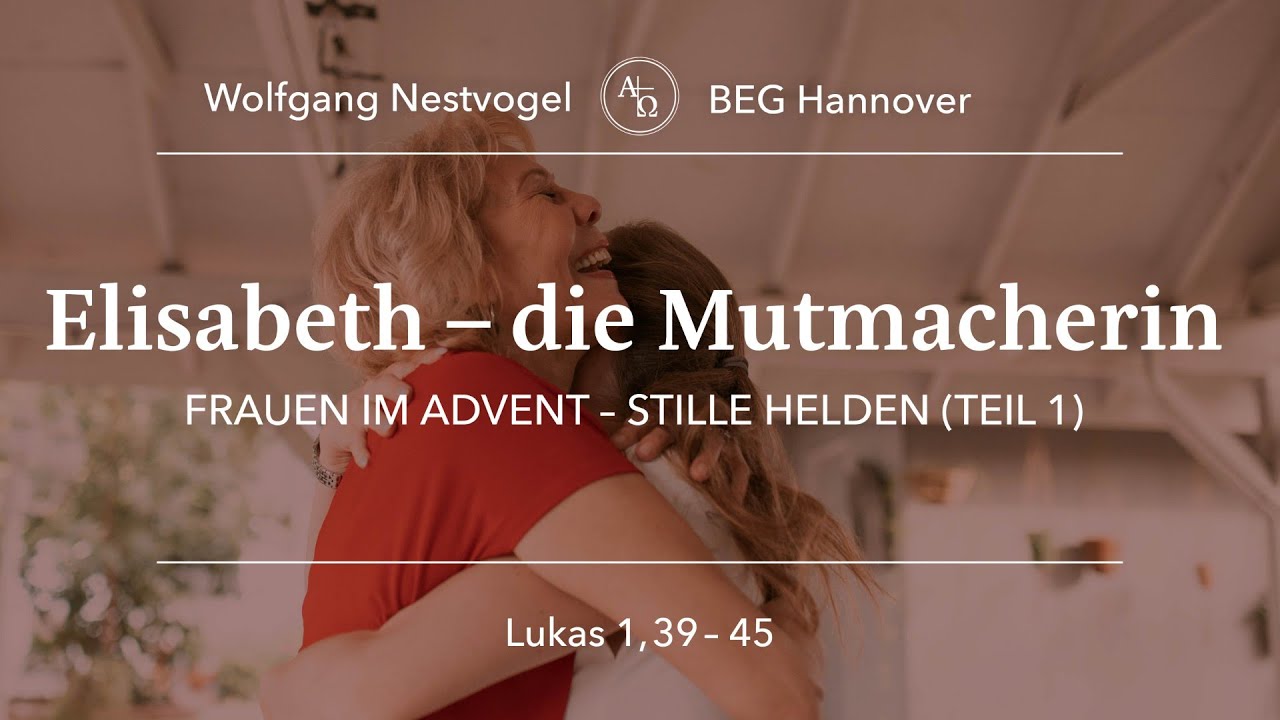 BEGH-Gottesdienst 30.11.25: Elisabeth - die Mutmacherin