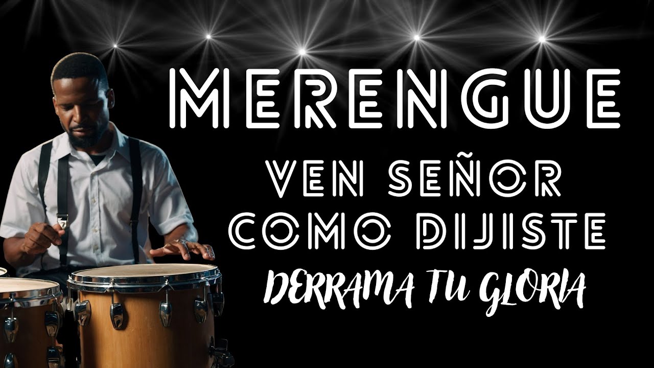 VEN SEÑOR COMO DJISTE DERRAMA TU GLORIA-VERSIÓN MERENGUE ALEGRE-MEJOR MERENGUE CRISTIANO 2025.