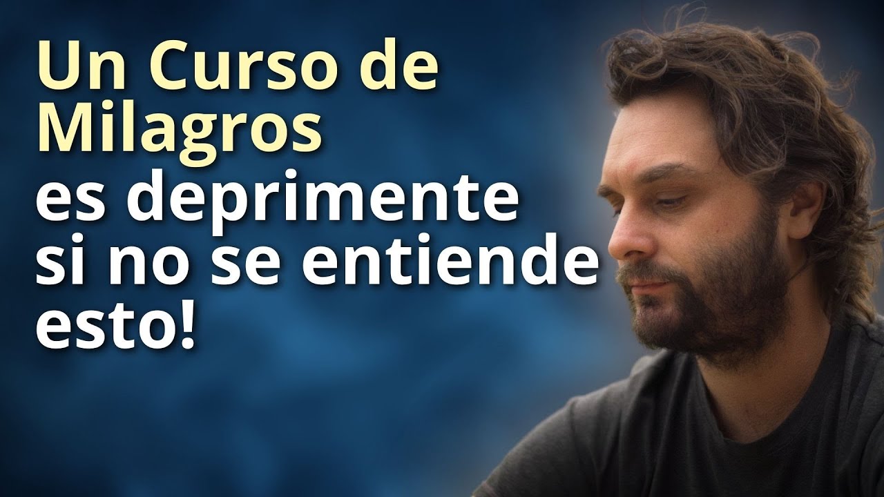 Un Curso de Milagros es deprimente si no se entiende esto!