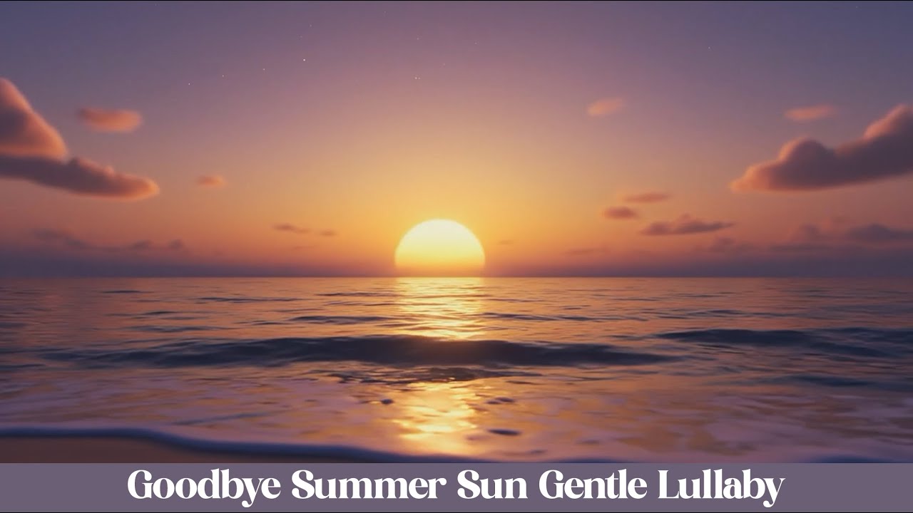 Goodbye Summer Sun – Gentle Lullaby for Sweet Dreams | Calming Night Music for Kids