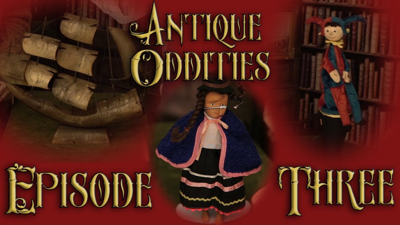 Antique Oddities &ndash; EPISODE 3