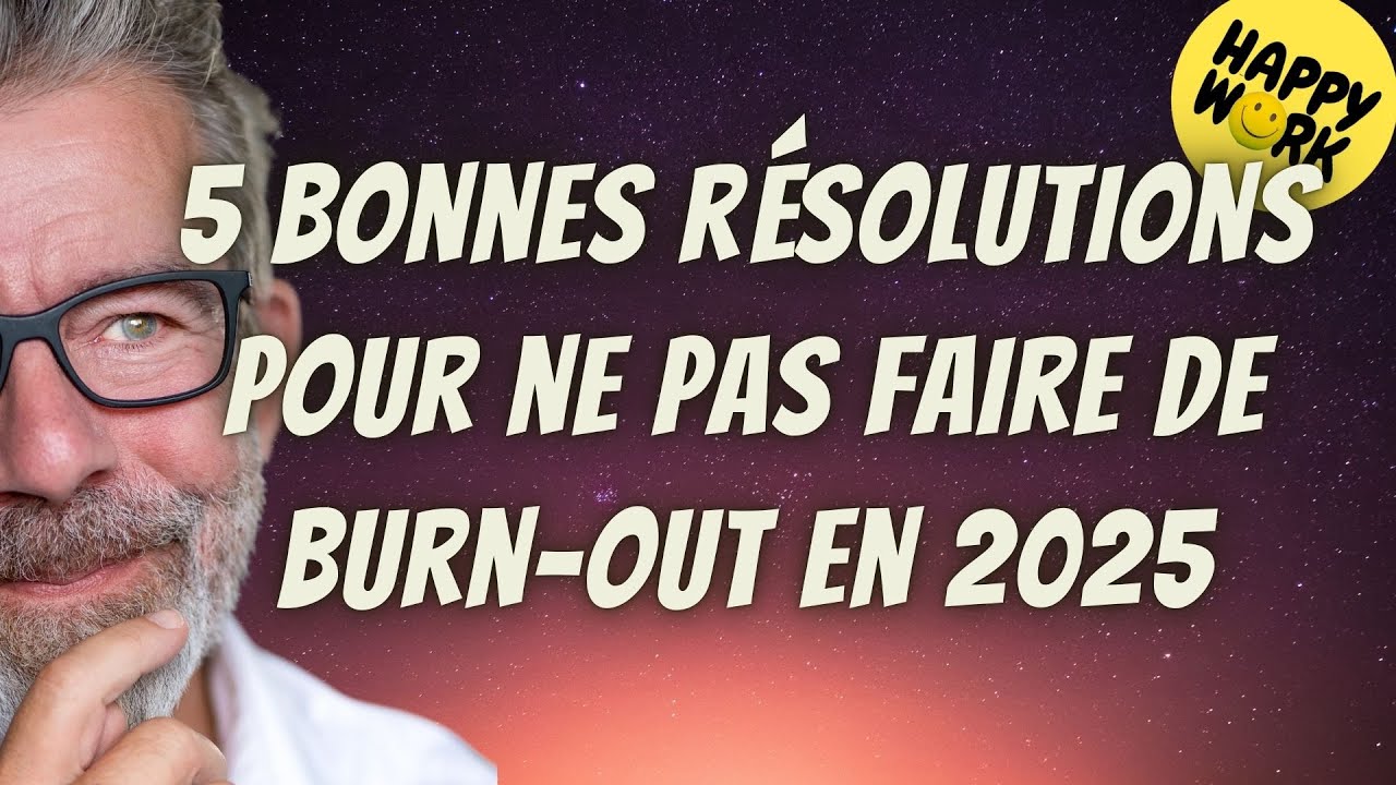 Happy Work - 5 bonnes résolutions pour ne pas faire de burn-out en 2025 - Gaël Chatelain-Berry