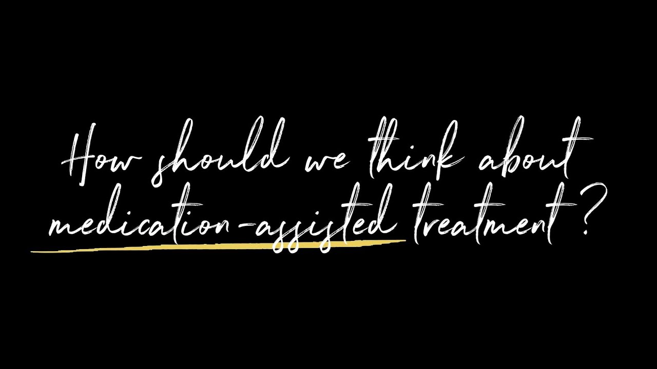 How Should We Think About Medication-Assisted Treatment? | Dr. Ben Nordstrom