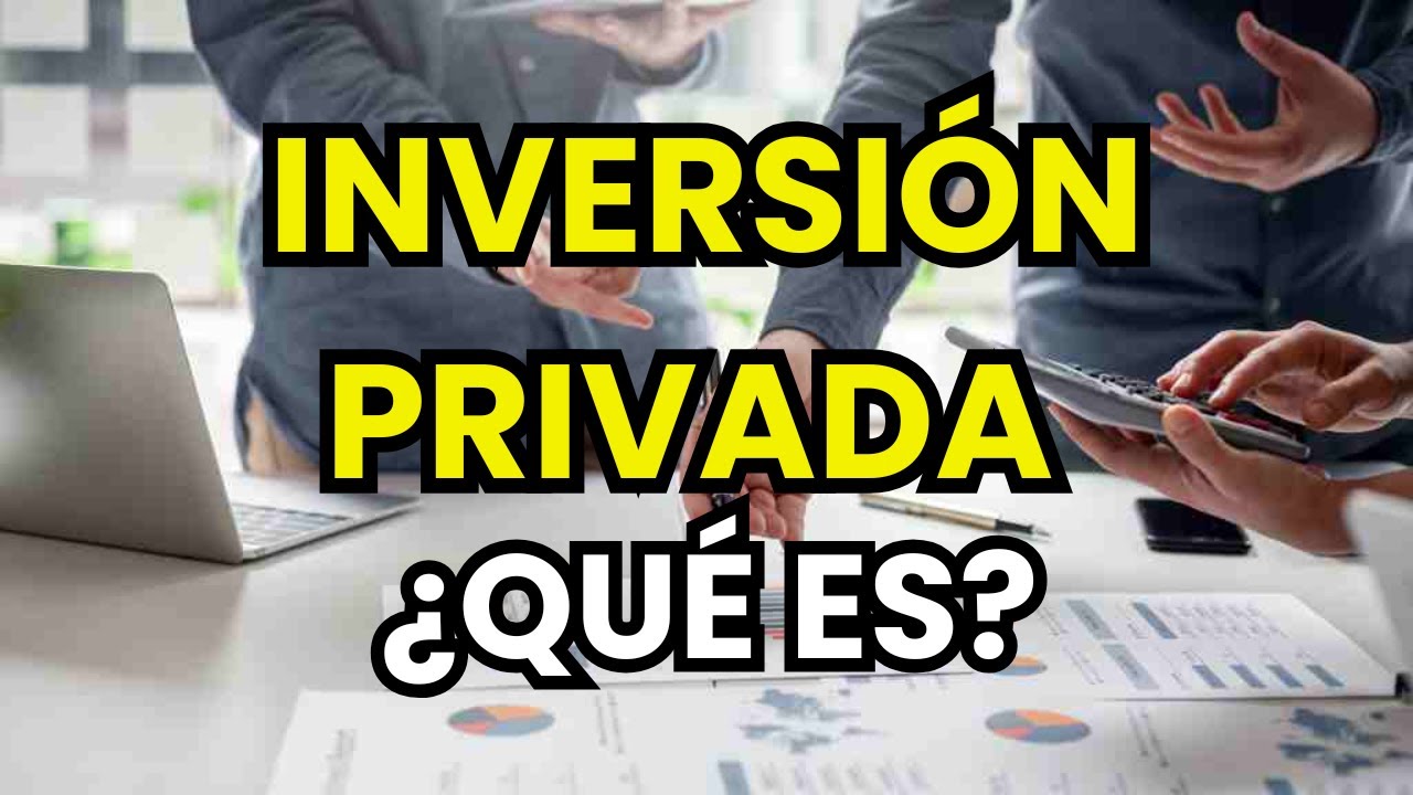 &iquest;Qu&eacute; es la inversi&oacute;n privada?