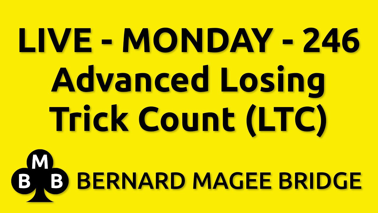 Bernard Magee Bridge 246 MONDAY - Advanced Losing Trick Count
