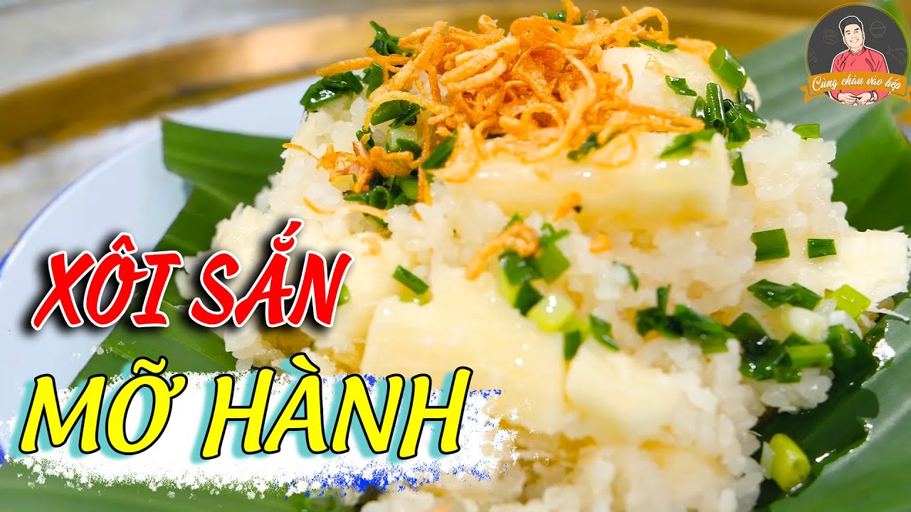 XÔI SẮN MỠ HÀNH - chay mặn đều thích | Cùng Cháu Vào Bếp