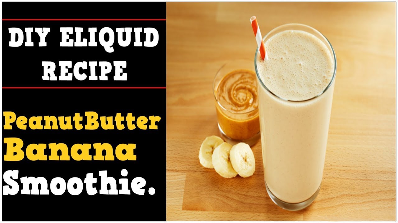 DIY Eliquid &ndash; Peanut Butter Banana Smoothie 60%VG (DIY ejuice flavor and full Recipe)