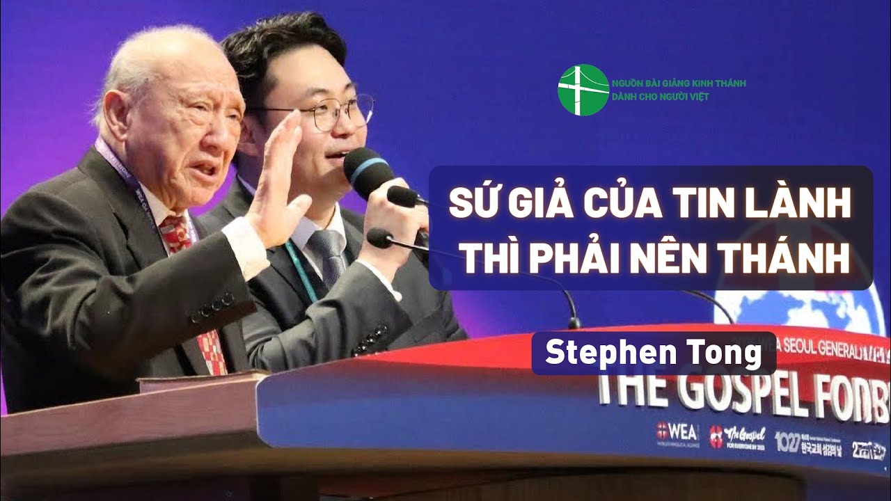 Bài  Giảng: Sứ Giả Của Tin Lành Thì Phải Nên Thánh | Stephen Tong