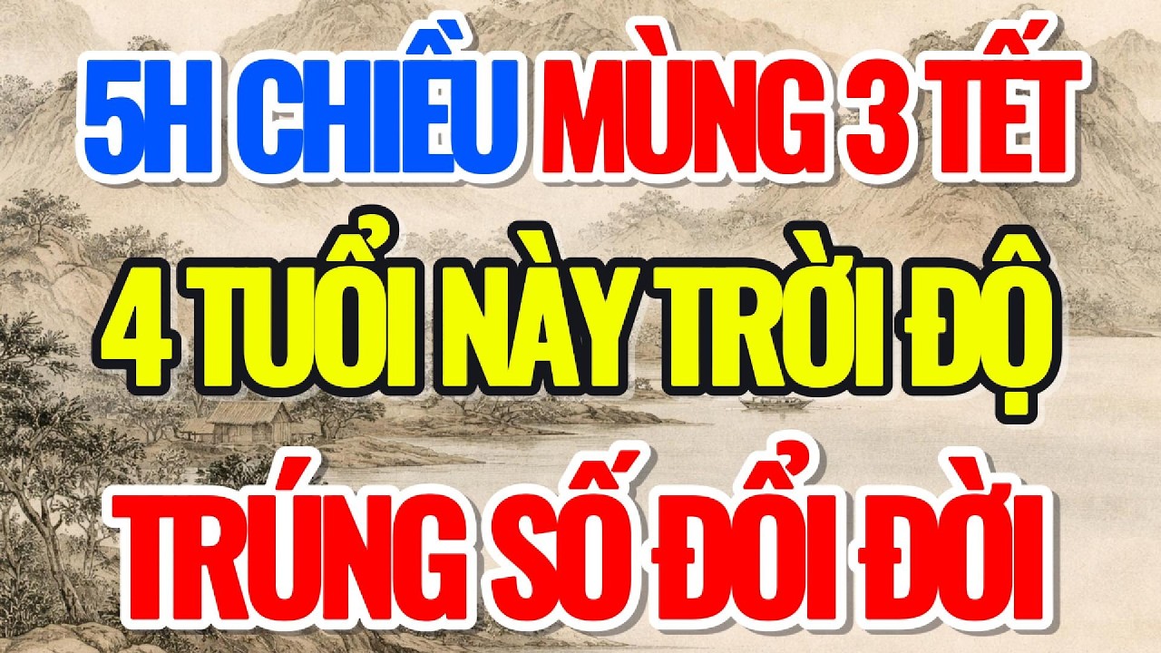 5H CHIỀU MÙNG 3 TẾT 2026, 4 TUỔI NÀY CỰC GIÀU, TRÚNG SỐ ĐỔI ĐỜI - Lời Phật Dạy #loiphatday