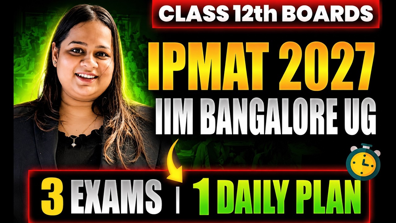 IIM Bangalore UG Entrance + IPMAT 2027 + 12th Boards: Daily Study Plan That Actually Works