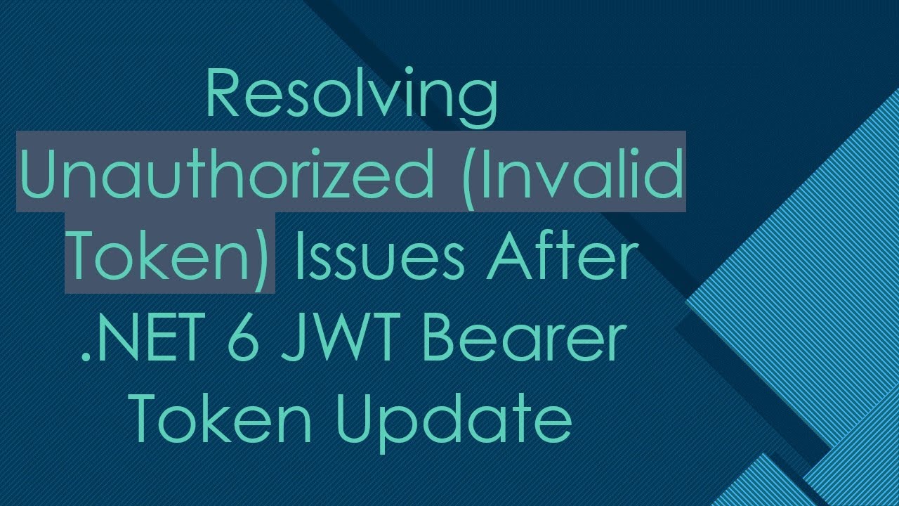 Resolving Unauthorized (Invalid Token) Issues After .NET 6 JWT Bearer Token Update