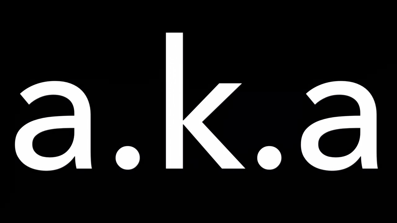 a.k.a