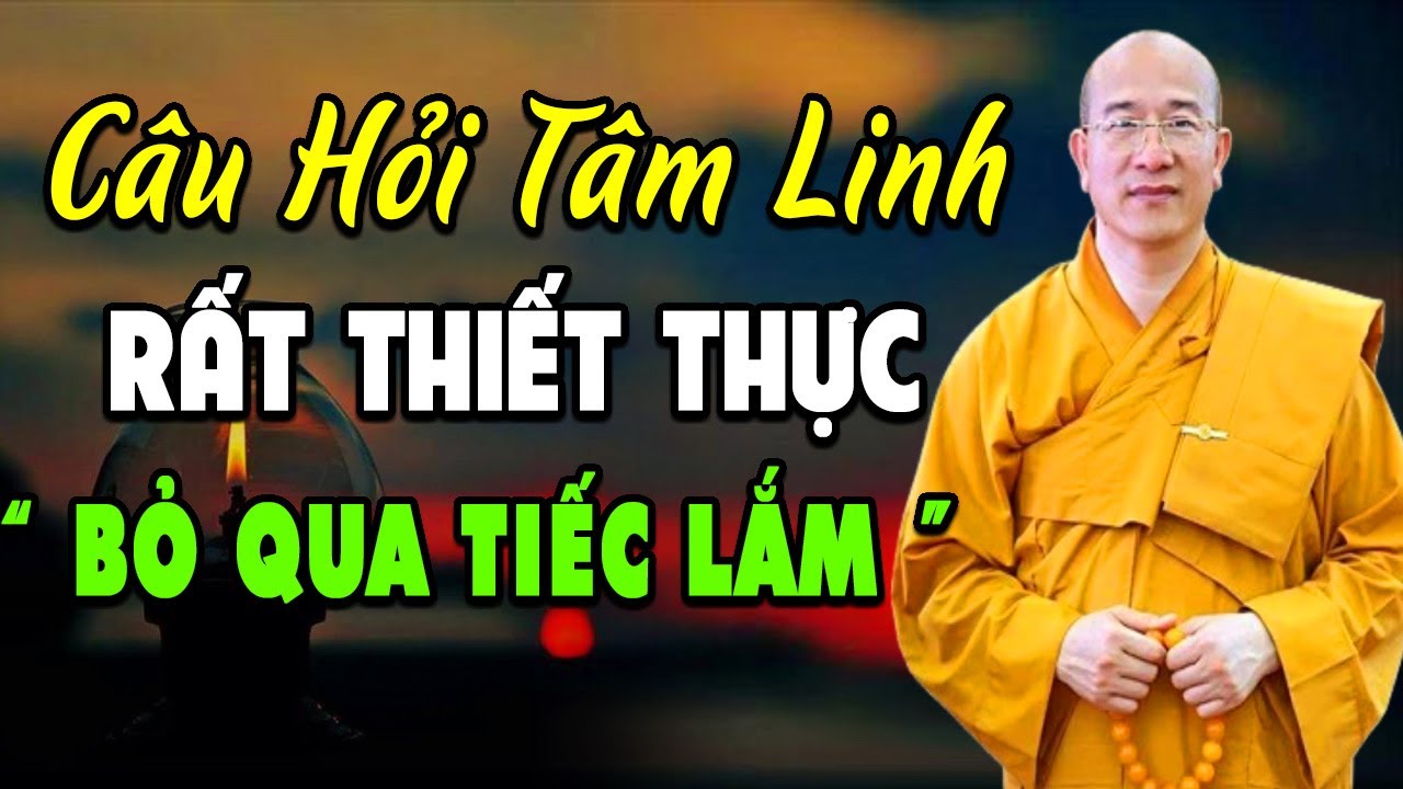 CÂU HỎI TÂM LINH Rất Thiết Thực (bỏ qua tiếc lắm) l Thầy Thích Trúc Thái Minh