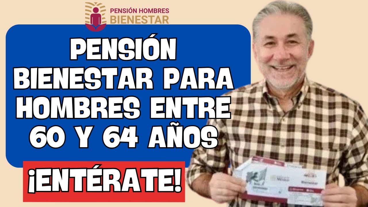 🔴 Pensi&oacute;n Bienestar para hombres entre 60 y 64 a&ntilde;os: registro en 2026