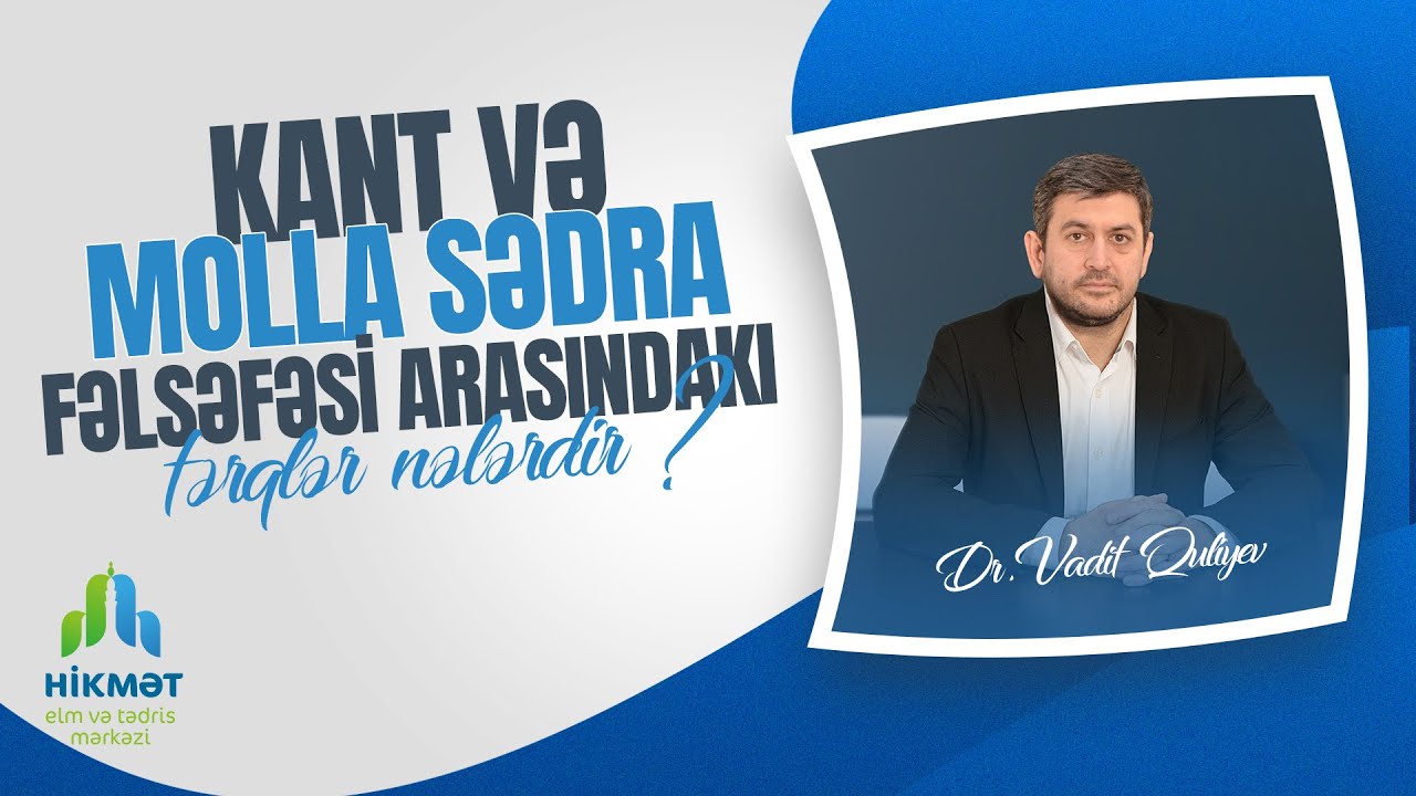 Kant və Molla Sədra fəlsəfəsi arasındakı fərqlər nələrdir? | Dr. Vaqif Quliyev
