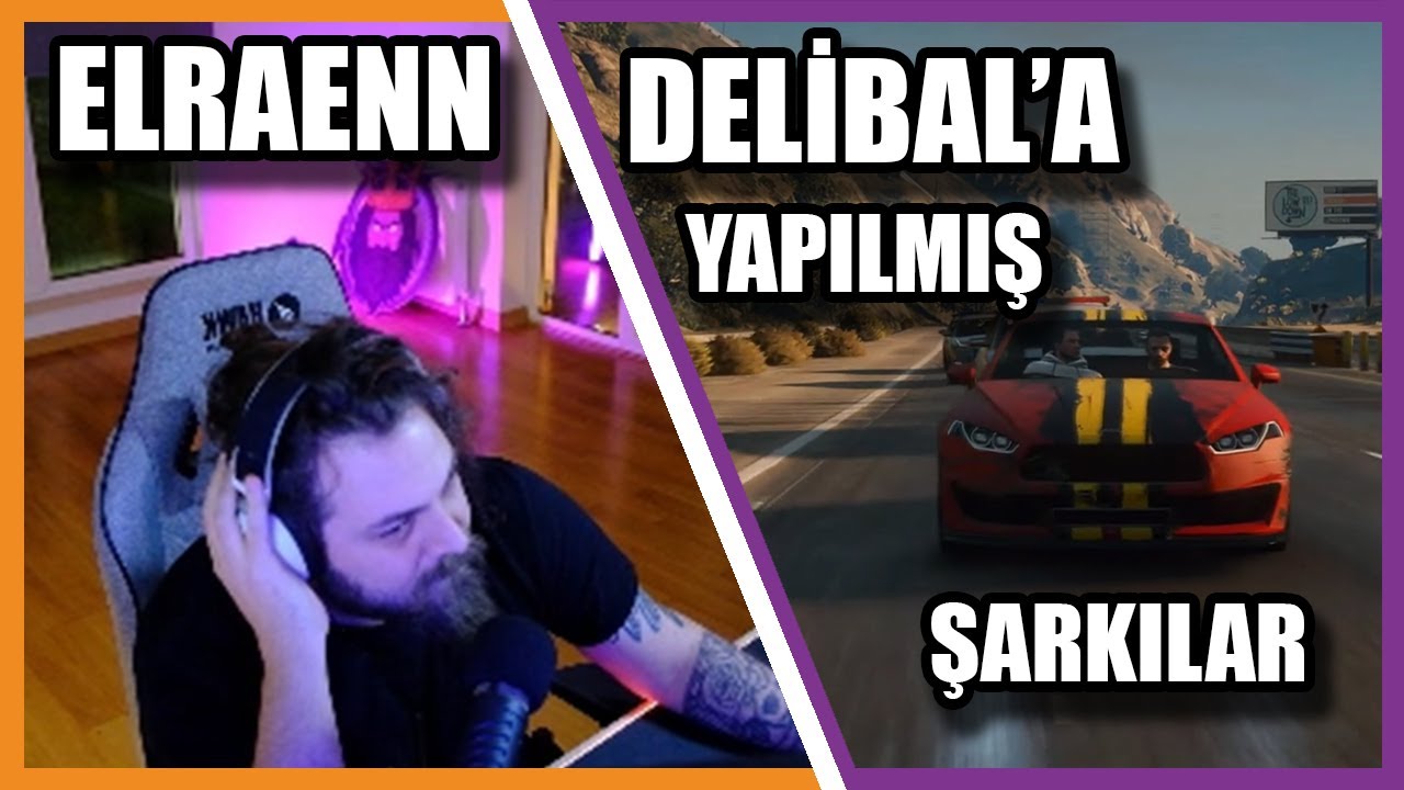 Elraenn - Delibal İçin Yapılan Şarkıları Dinliyor