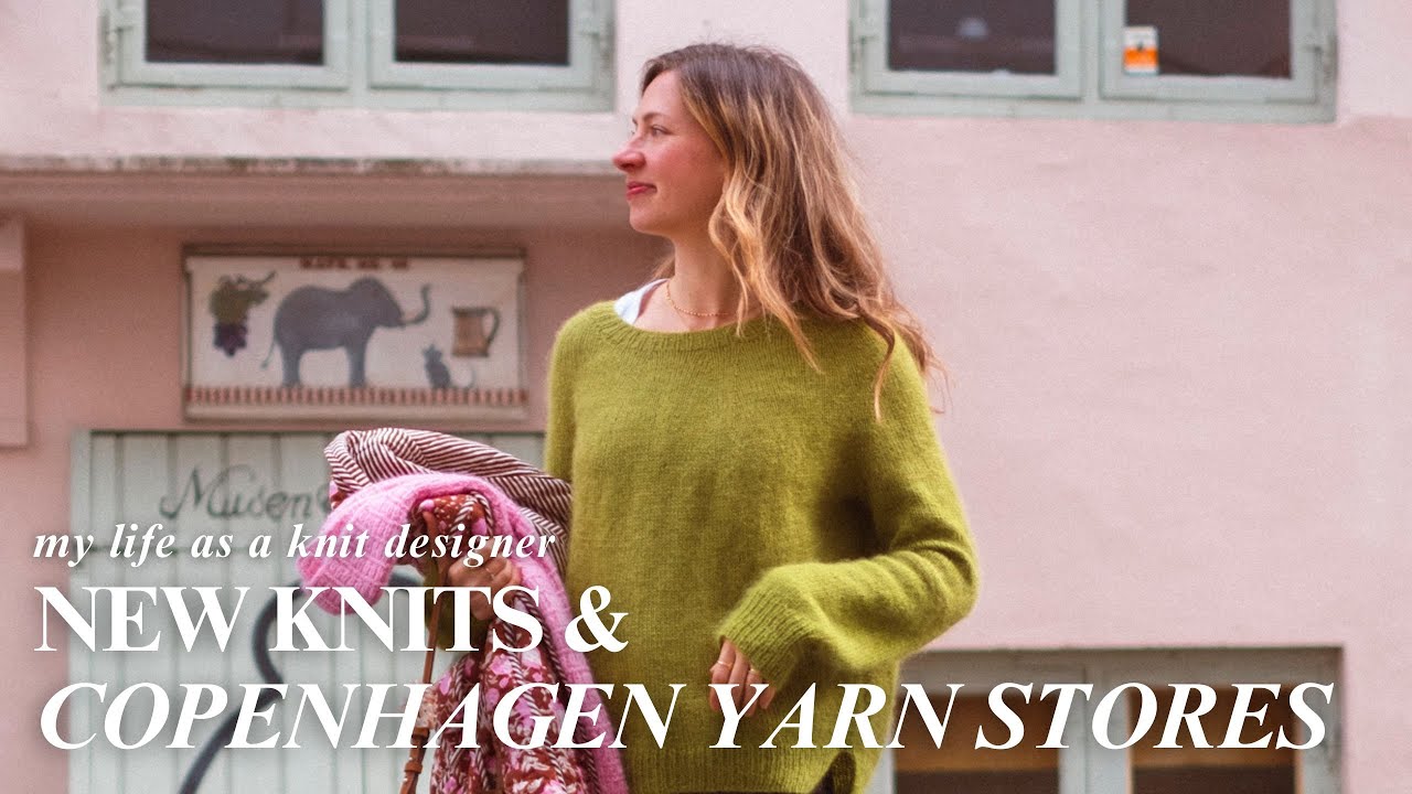 VISITING COPENHAGEN YARN STORES & New Knits / Life As A Knit Designer
