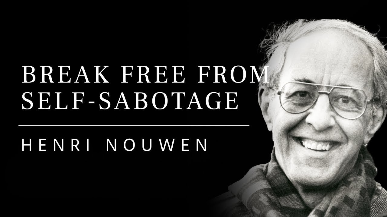 024: How To Break Free From Self-Sabotage And Find Inner Freedom - Henri Nouwen