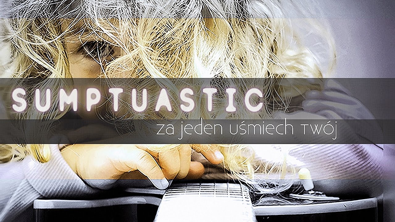 Sumptuastic - Za jeden uśmiech Twój HD
