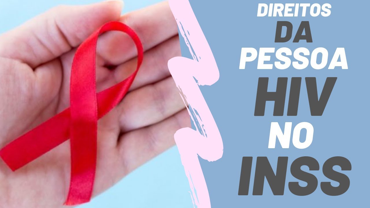 Conheça os Direitos no INSS da Pessoa Portadora do HIV/AIDS!