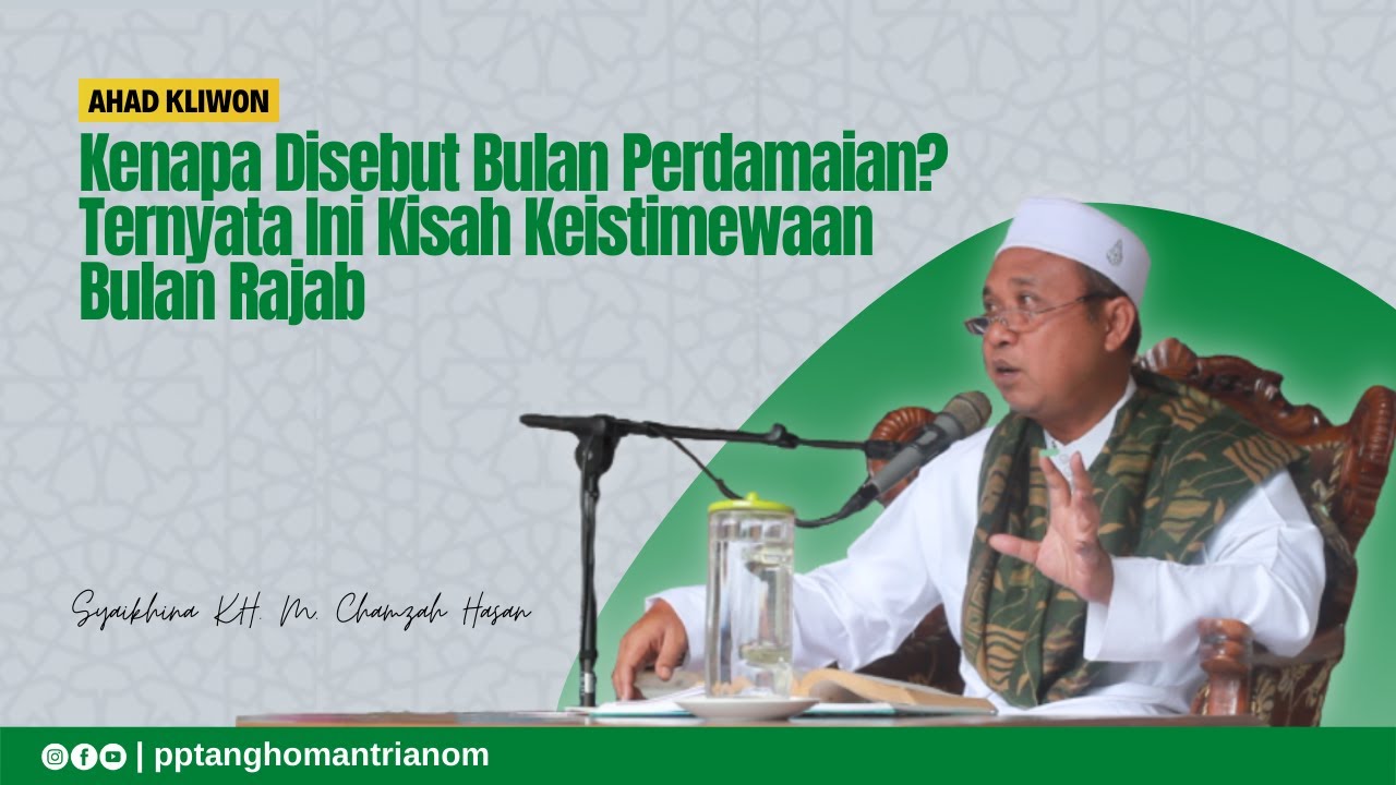 Kenapa Disebut Bulan Perdamaian? Ternyata Ini Kisah Keistimewaan Bulan Rajab | KH. M Chamzah Hasan