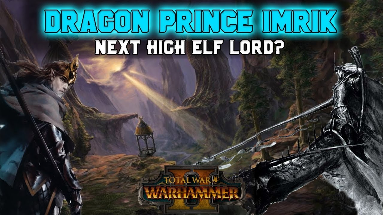 Next High Elf Legendary Lord? Dragon Prince Imrik | Total War: Warhammer 2