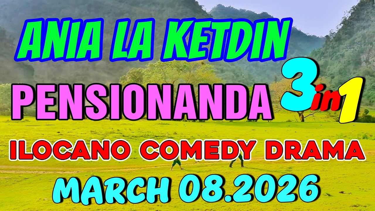 PENSIONANDA | ANIA LA KETDIN 3in1 #62 | Ilocano comedy drama | March 08.2026