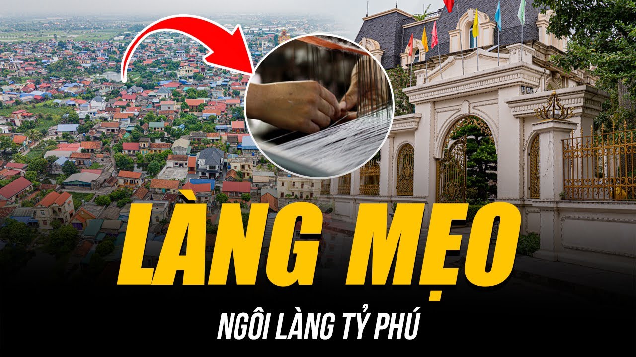 LÀNG MẸO CÓ NHIỀU TỶ PHÚ NHẤT VIỆT NAM | DÂN ĐÓNG THUẾ VÀI TRĂM TỶ NHỜ TƯ DUY HƠN NGƯỜI